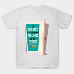 It business not personal feelings at the door Inspirational Motivational Quote T-Shirt